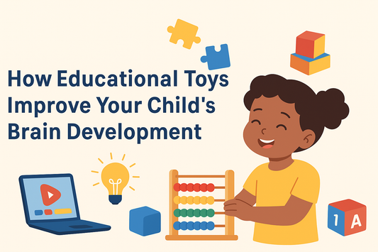 "How Educational Toys Improve Your Child’s Brain Development"